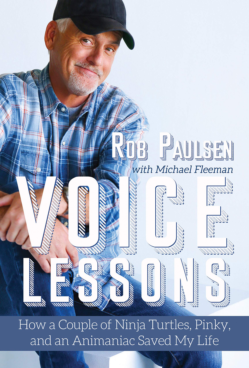 Voice Lessons: How a Couple of Ninja Turtles, Pinky, and an Animaniac Saved My Life, by Rob Paulsen