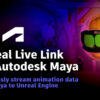 Unreal Live Link for Autodesk Maya